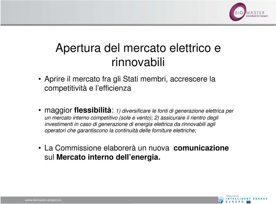 assicurare il rientro degli investimenti in caso di generazione di energia elettrica da rinnovabili agli operatori che