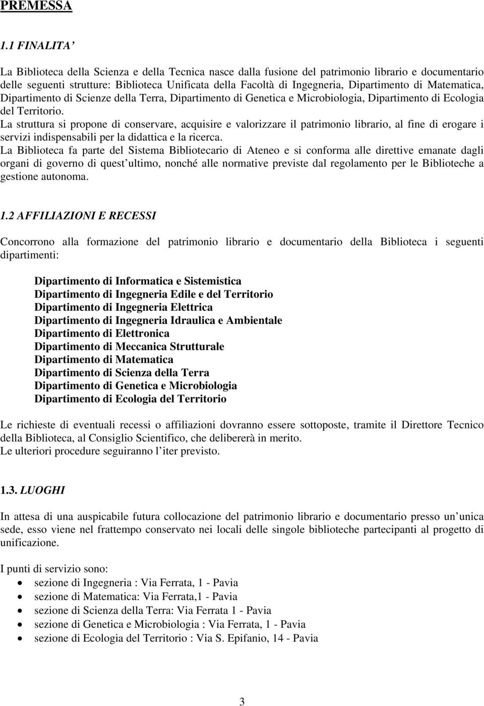 Dipartimento di Matematica, Dipartimento di Scienze della Terra, Dipartimento di Genetica e Microbiologia, Dipartimento di Ecologia del Territorio.