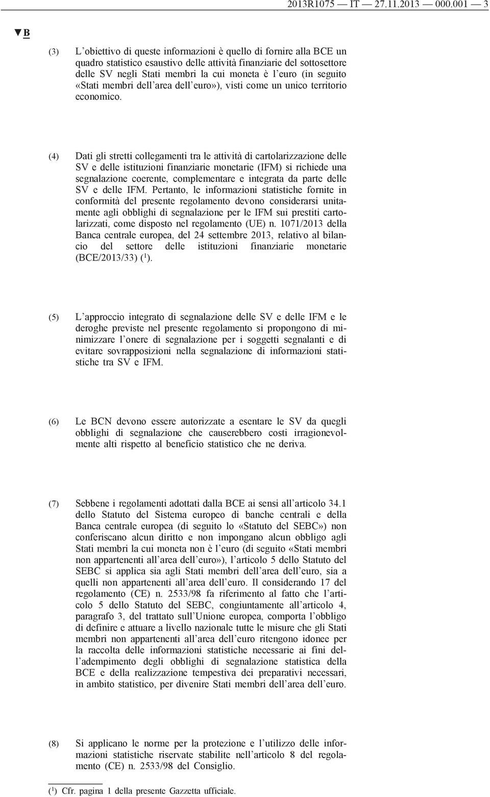 (in seguito «Stati membri dell area dell euro»), visti come un unico territorio economico.