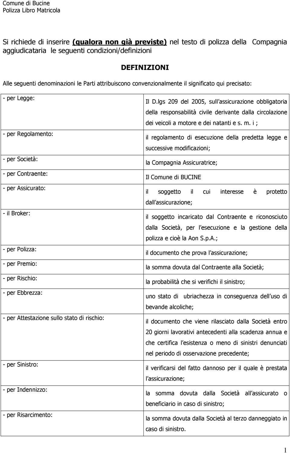 Rischio: - per Ebbrezza: - per Attestazione sullo stato di rischio: - per Sinistro: - per Indennizzo: - per Risarcimento: Il D.