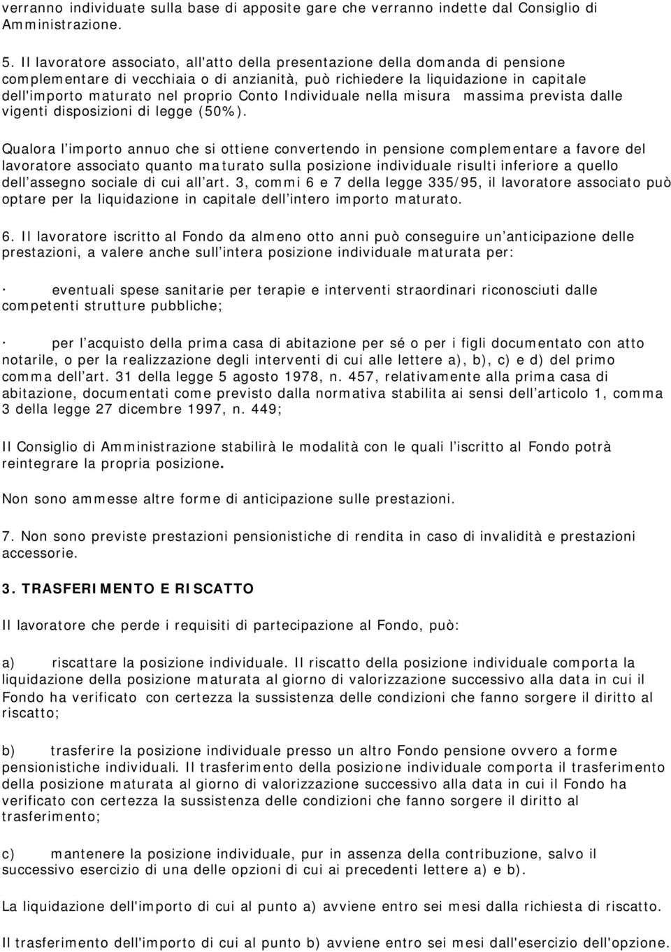 Conto Individuale nella misura massima prevista dalle vigenti disposizioni di legge (50%).