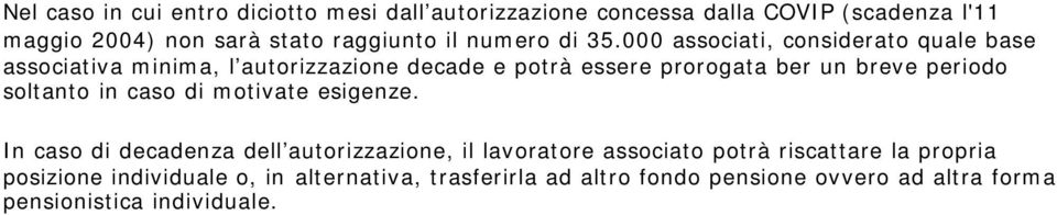 000 associati, considerato quale base associativa minima, l autorizzazione decade e potrà essere prorogata ber un breve periodo