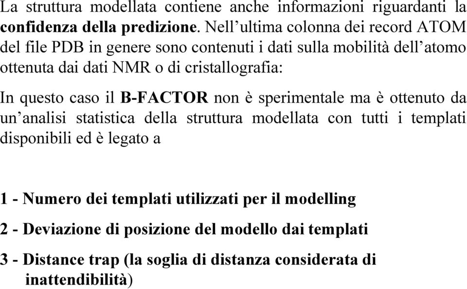 cristallografia: In questo caso il B-FACTOR non è sperimentale ma è ottenuto da un analisi statistica della struttura modellata con tutti i