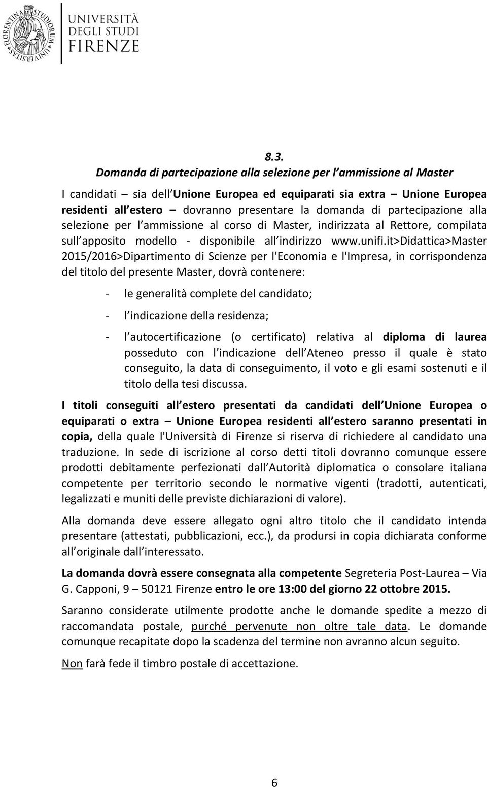 it>didattica>master 2015/2016>Dipartimento di Scienze per l'economia e l'impresa, in corrispondenza del titolo del presente Master, dovrà contenere: - le generalità complete del candidato; - l