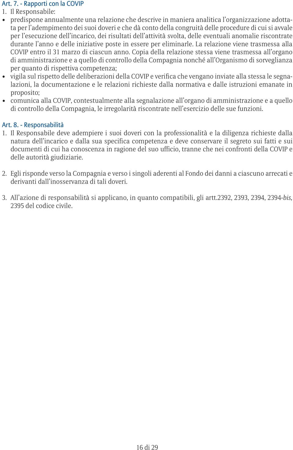 cui si avvale per l esecuzione dell incarico, dei risultati dell attività svolta, delle eventuali anomalie riscontrate durante l anno e delle iniziative poste in essere per eliminarle.