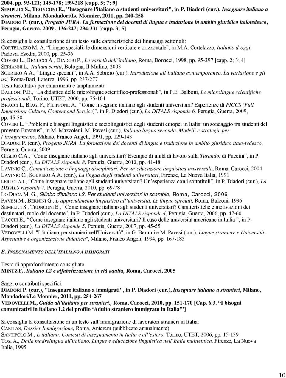 La formazione dei docenti di lingua e traduzione in ambito giuridico italotedesco, Perugia, Guerra, 2009, 136-247; 294-331 [capp.