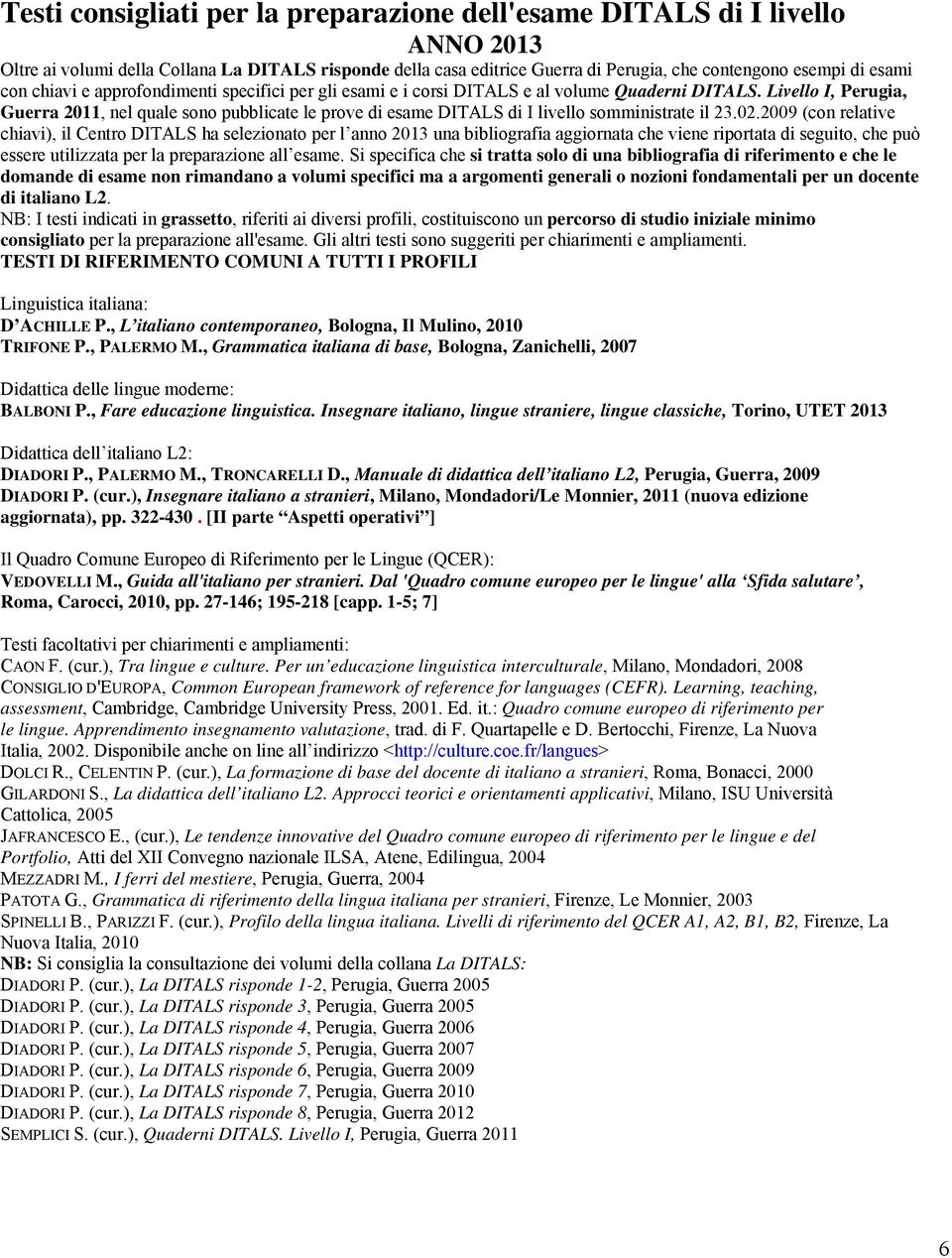 Livello I, Perugia, Guerra 2011, nel quale sono pubblicate le prove di esame DITALS di I livello somministrate il 23.02.