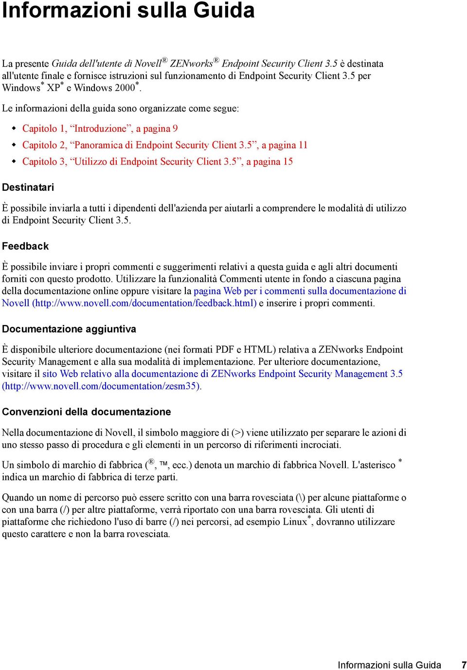 Le informazioni della guida sono organizzate come segue: Capitolo 1, Introduzione, a pagina 9 Capitolo 2, Panoramica di Endpoint Security Client 3.