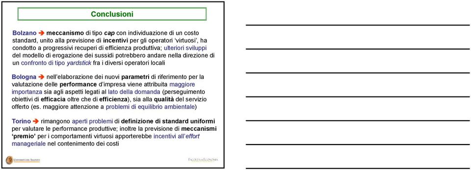 nuovi parametri di riferimento per la valutazione delle performance d impresa viene attribuita maggiore importanza sia agli aspetti legati al lato della domanda (perseguimento obiettivi di efficacia