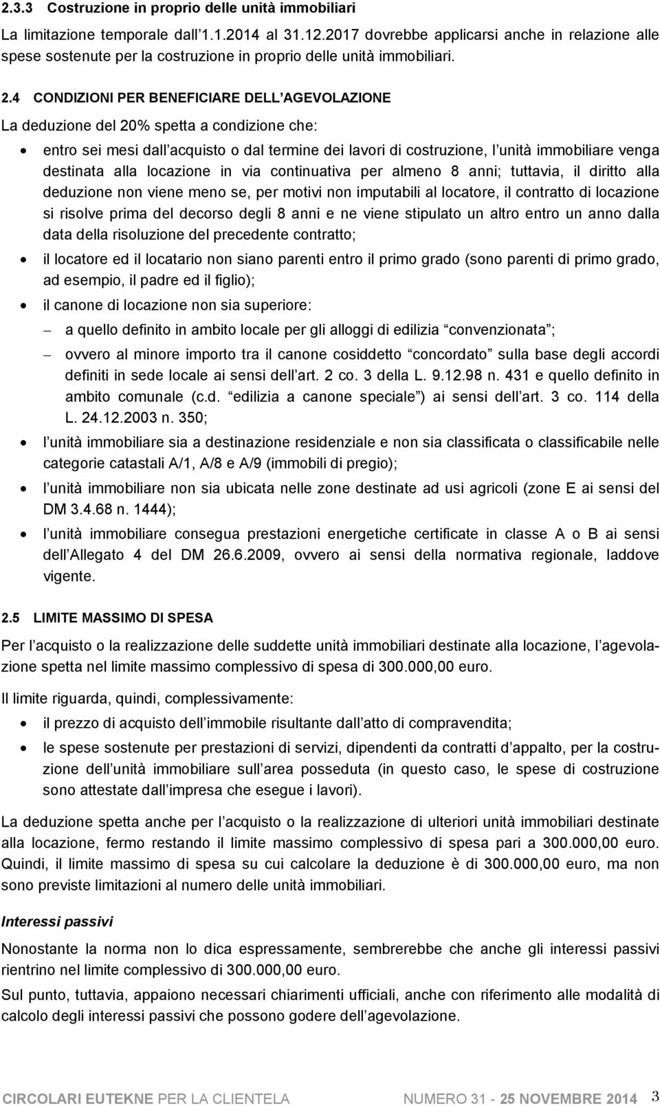 4 CONDIZIONI PER BENEFICIARE DELL AGEVOLAZIONE La deduzione del 20% spetta a condizione che: entro sei mesi dall acquisto o dal termine dei lavori di costruzione, l unità immobiliare venga destinata