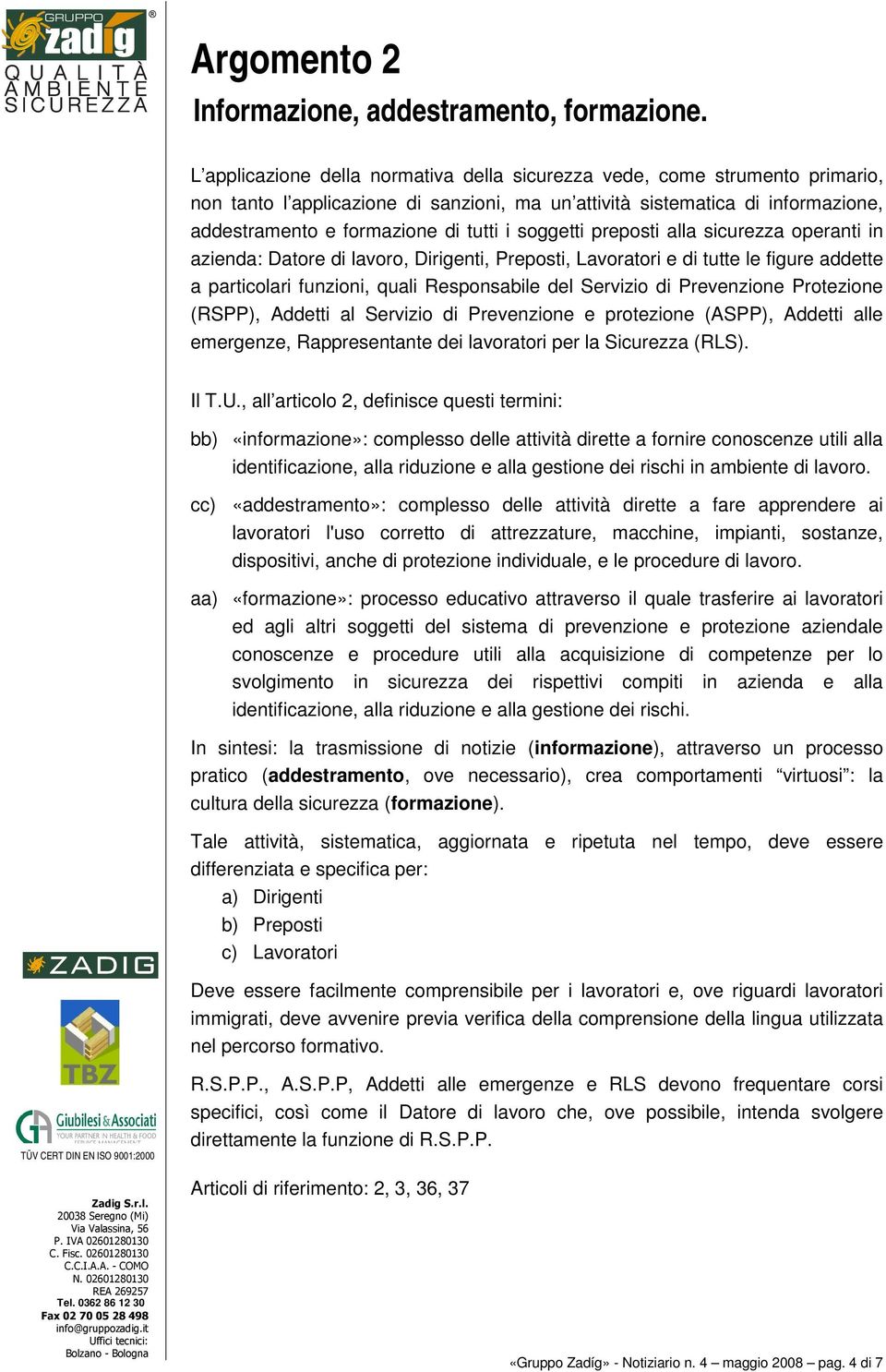 soggetti preposti alla sicurezza operanti in azienda: Datore di lavoro, Dirigenti, Preposti, Lavoratori e di tutte le figure addette a particolari funzioni, quali Responsabile del Servizio di