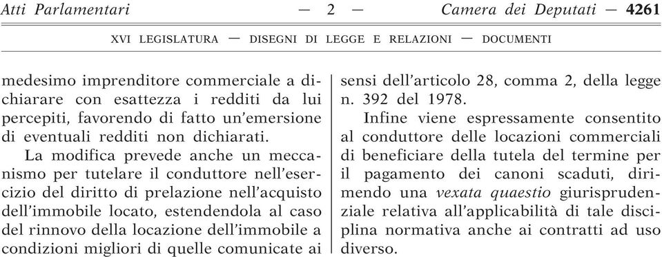 La modifica prevede anche un meccanismo per tutelare il conduttore nell esercizio del diritto di prelazione nell acquisto dell immobile locato, estendendola al caso del rinnovo della locazione dell