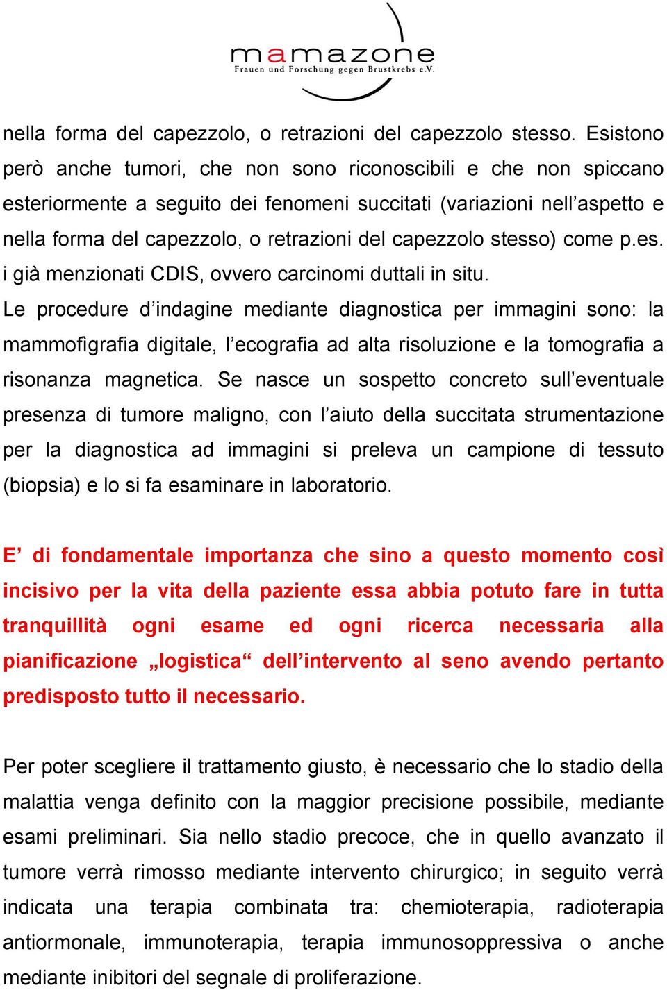 capezzolo stesso) come p.es. i già menzionati CDIS, ovvero carcinomi duttali in situ.