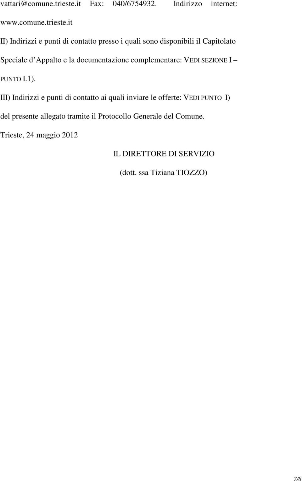 it II) Indirizzi e punti di contatto presso i quali sono disponibili il Capitolato Speciale d Appalto e la