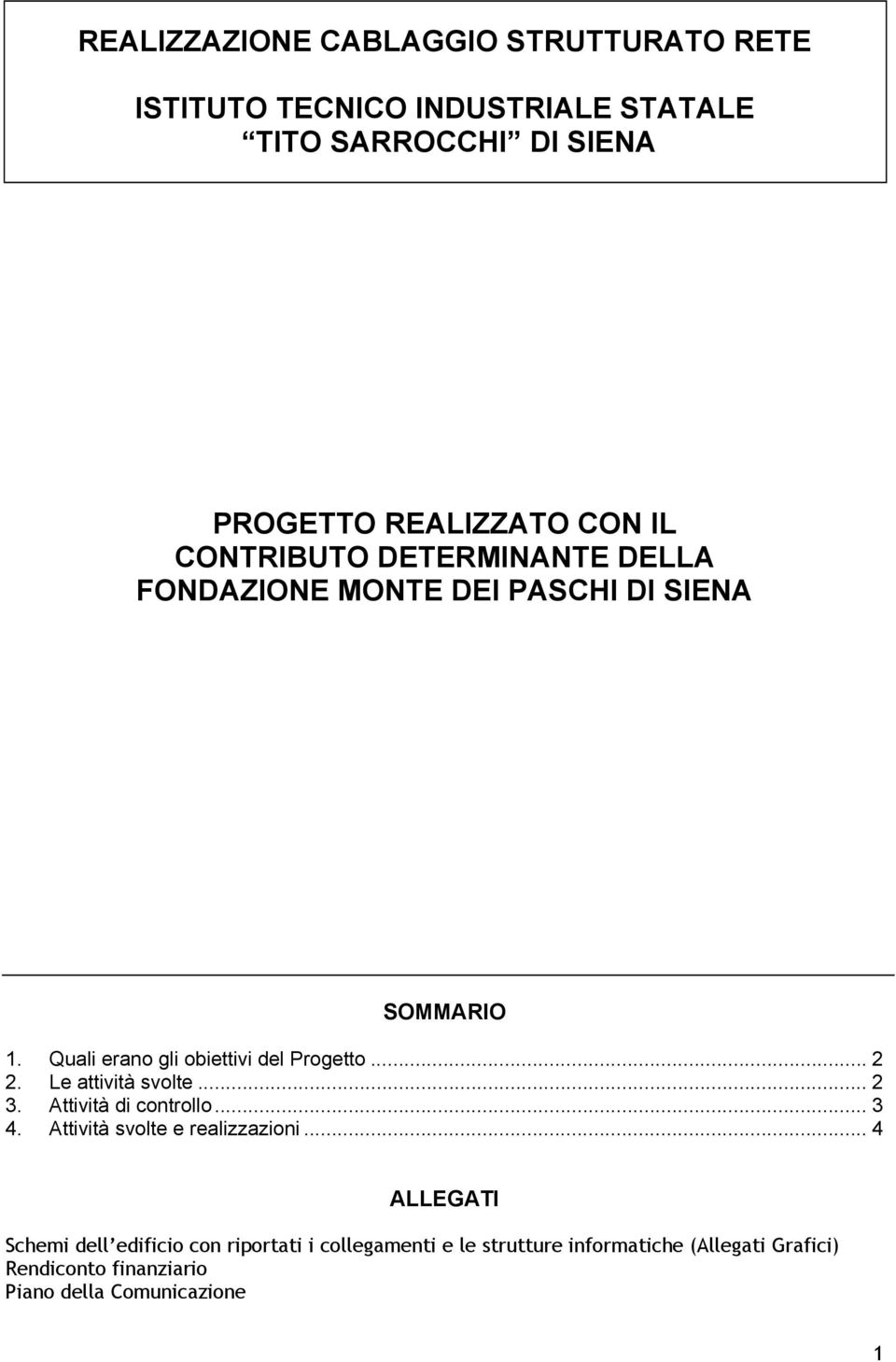 Le attività svolte... 2 3. Attività di controllo... 3 4. Attività svolte e realizzazioni.