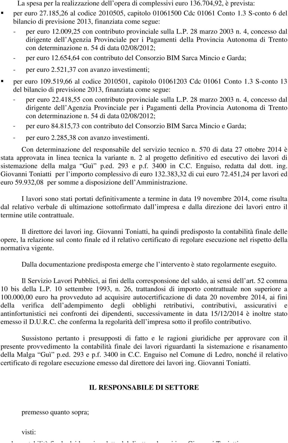 4, concesso dal dirigente dell Agenzia Provinciale per i Pagamenti della Provincia Autonoma di Trento con determinazione n. 54 di data 02/08/2012; - per euro 12.