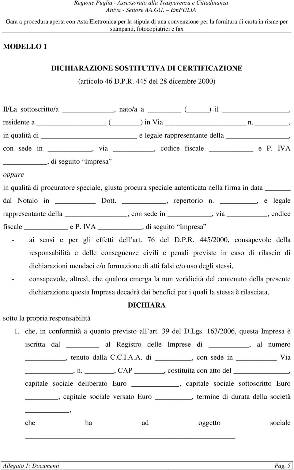 IVA, di seguito Impresa oppure in qualità di procuratore speciale, giusta procura speciale autenticata nella firma in data dal Notaio in Dott., repertorio n.