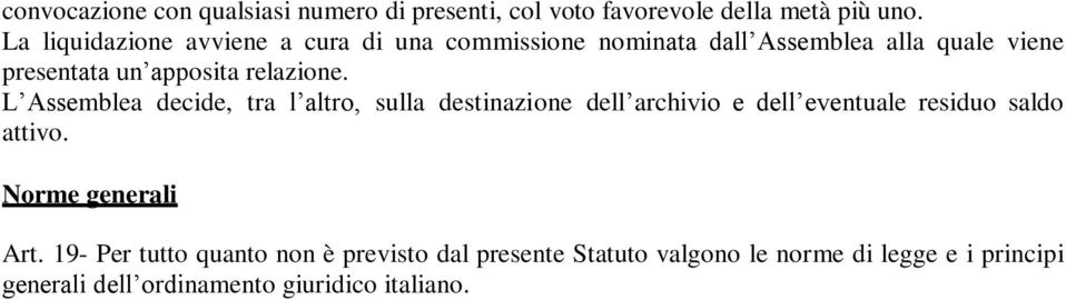 relazione. L Assemblea decide, tra l altro, sulla destinazione dell archivio e dell eventuale residuo saldo attivo.