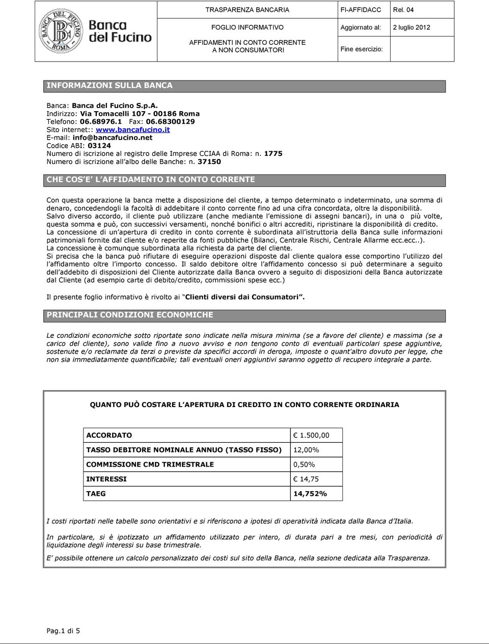 37150 CHE COS E L AFFIDAMENTO IN CONTO CORRENTE Con questa operazione la banca mette a disposizione del cliente, a tempo determinato o indeterminato, una somma di denaro, concedendogli la facoltà di