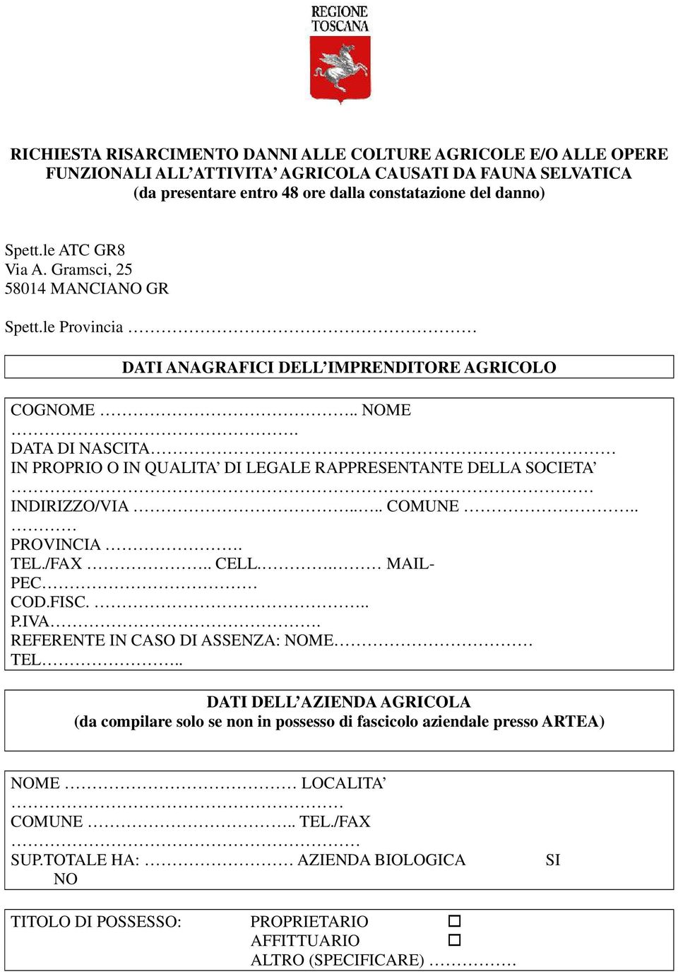 DATA DI NASCITA IN PROPRIO O IN QUALITA DI LEGALE RAPPRESENTANTE DELLA SOCIETA INDIRIZZO/VIA.... COMUNE.. PROVINCIA. TEL./FAX.. CELL.. MAIL- PEC COD.FISC... P.IVA.