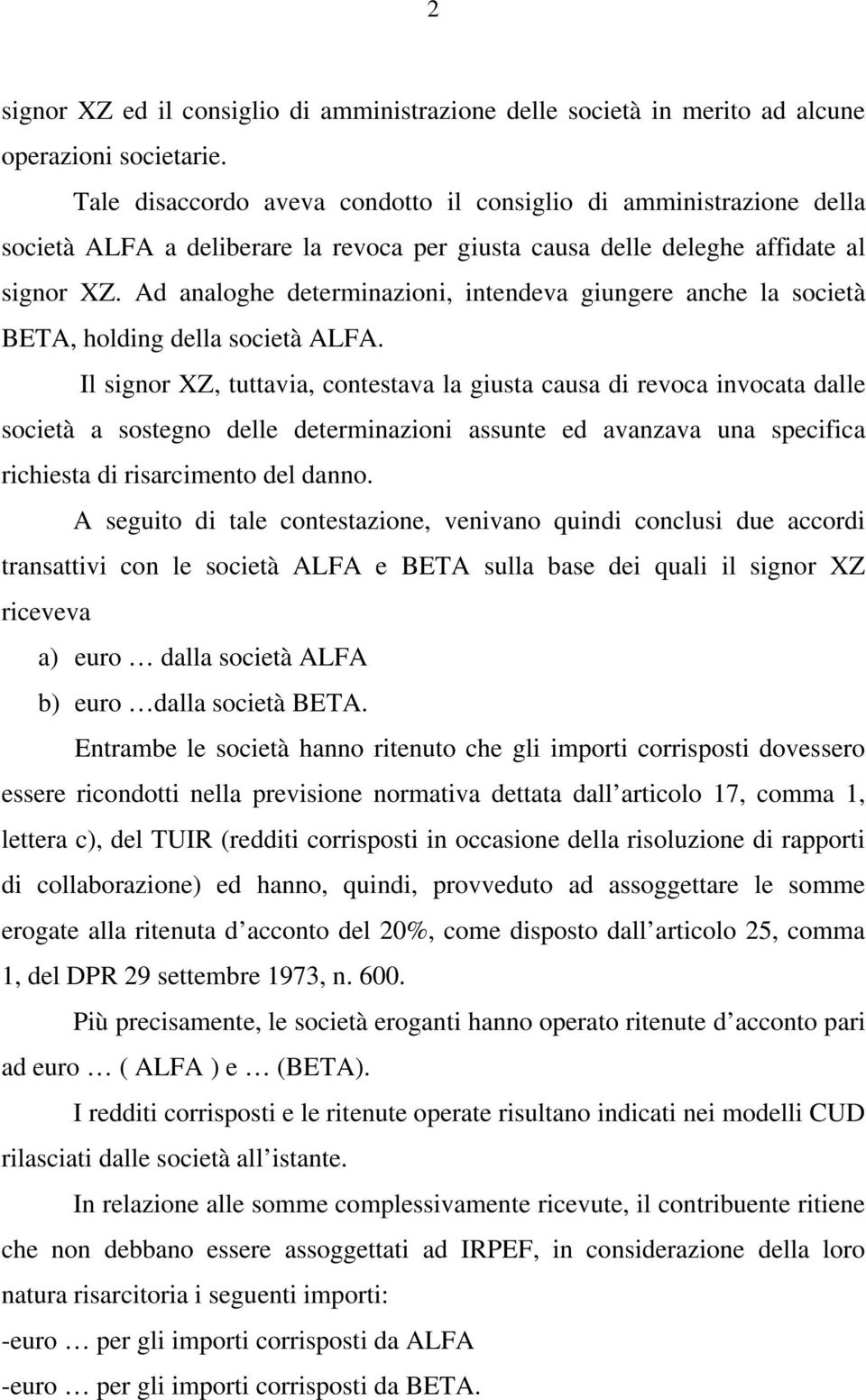 Ad analoghe determinazioni, intendeva giungere anche la società BETA, holding della società ALFA.