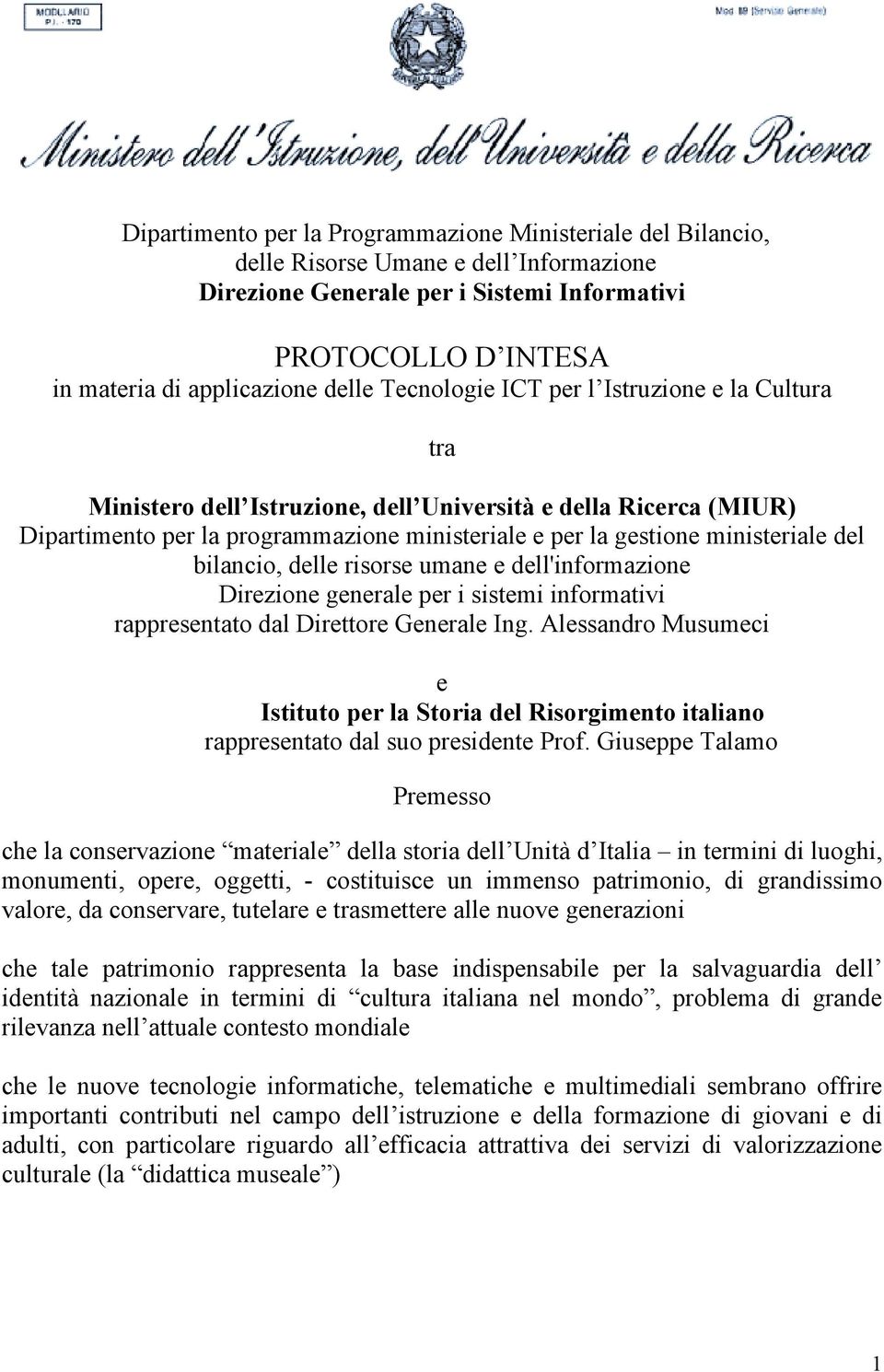 bilancio, delle risorse umane e dell'informazione Direzione generale per i sistemi informativi rappresentato dal Direttore Generale Ing.