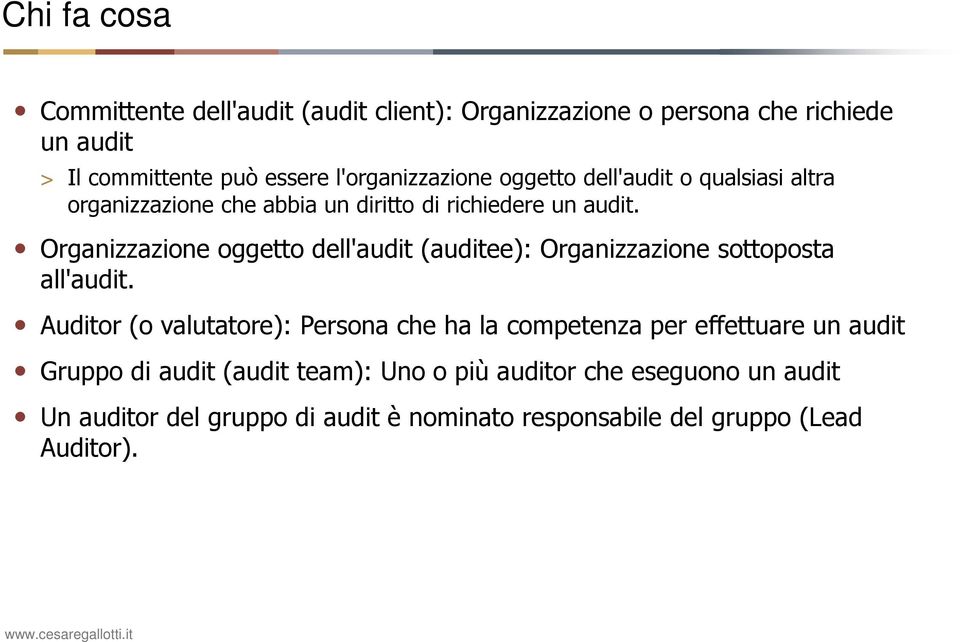 Organizzazione oggetto dell'audit (auditee): Organizzazione sottoposta all'audit.