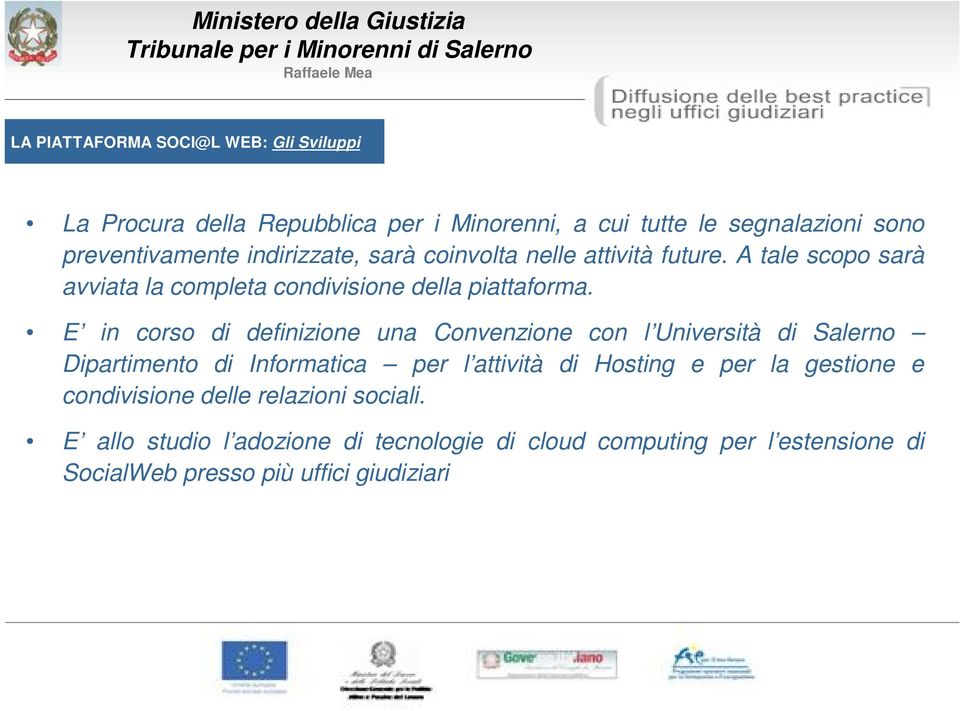 E in corso di definizione una Convenzione con l Università di Salerno Dipartimento di Informatica per l attività di Hosting e per la gestione e