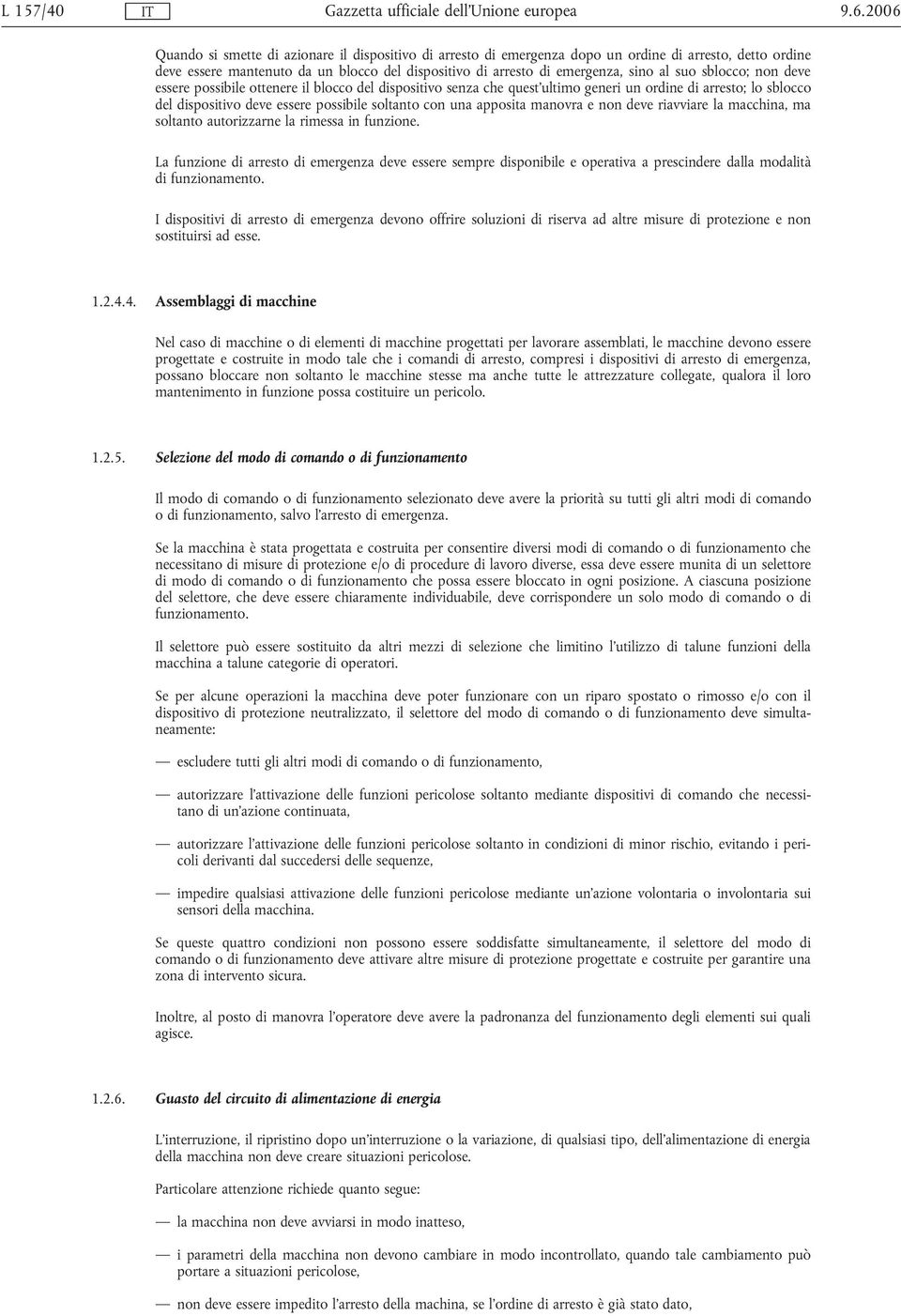 apposita manovra e non deve riavviare la macchina, ma soltanto autorizzarne la rimessa in funzione.