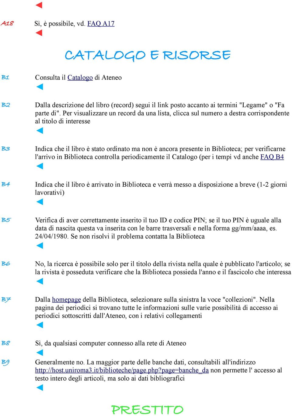 Per visualizzare un record da una lista, clicca sul numero a destra corrispondente al titolo di interesse Indica che il libro è stato ordinato ma non è ancora presente in Biblioteca; per verificarne