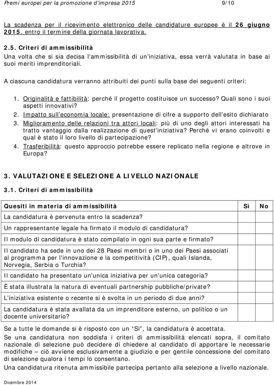 Impatto sull economia locale: presentazione di cifre a supporto dell esito dichiarato 3.