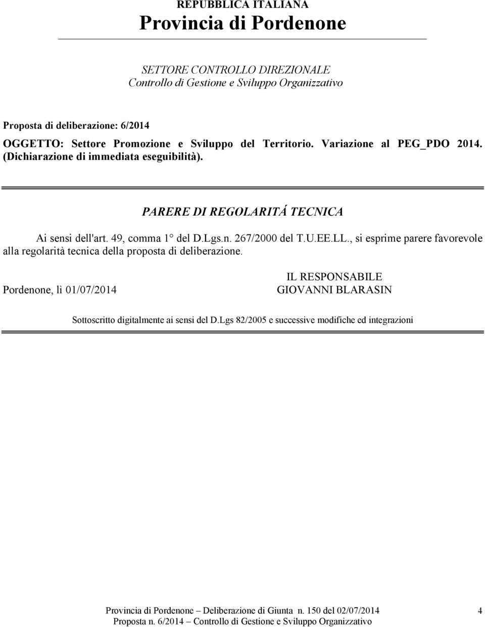 49, comma 1 del D.Lgs.n. 267/2000 del T.U.EE.LL., si esprime parere favorevole alla regolarità tecnica della proposta di deliberazione.