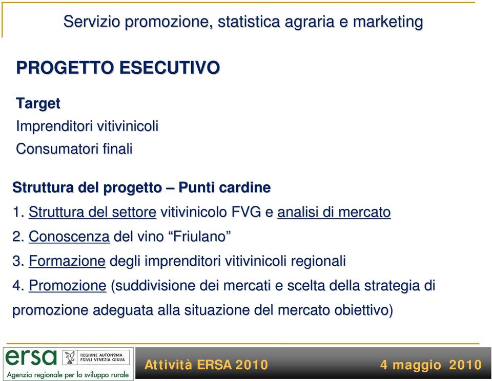 Struttura del settore vitivinicolo FVG e analisi di mercato 2. Conoscenza del vino Friulano 3.