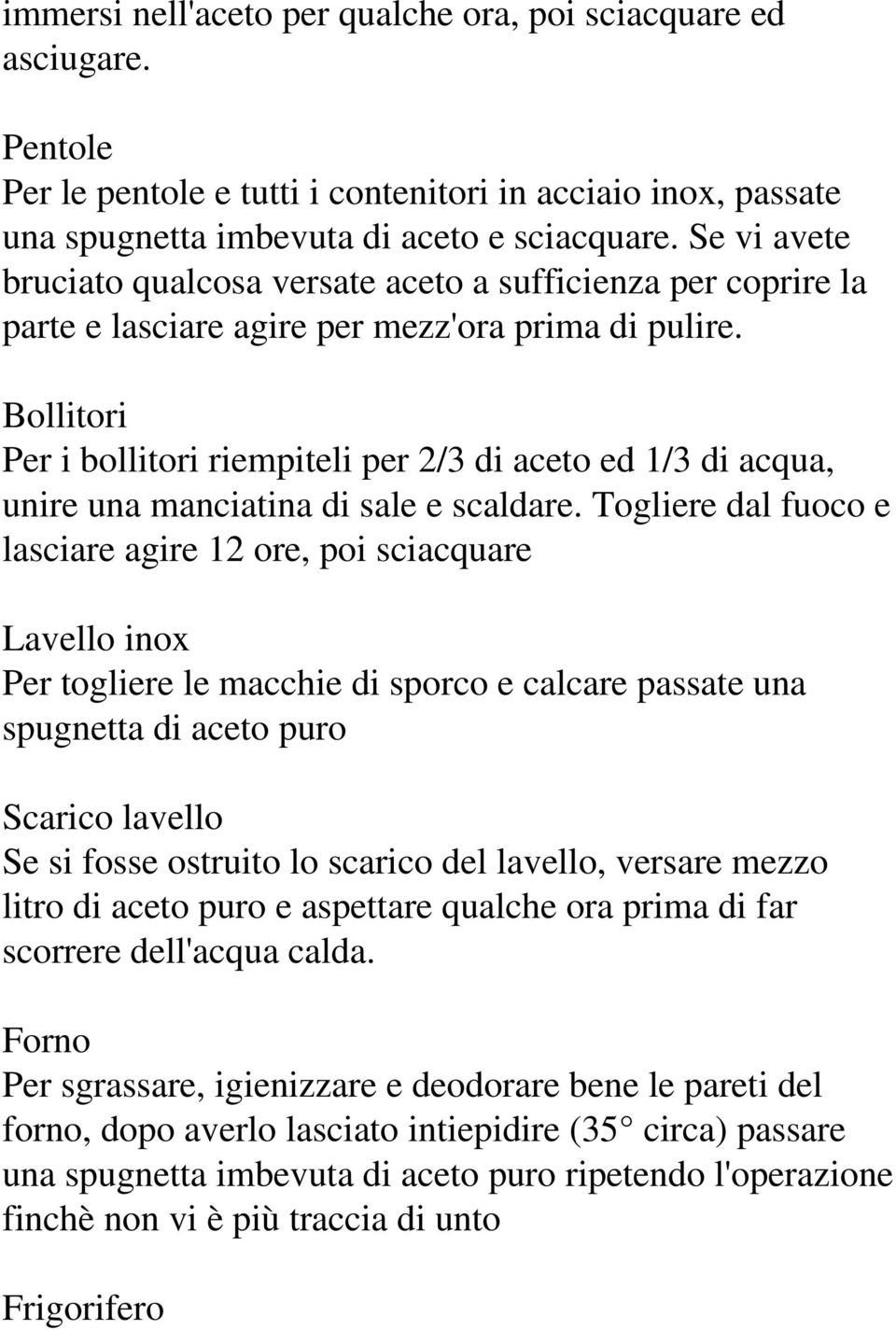 Bollitori Per i bollitori riempiteli per 2/3 di aceto ed 1/3 di acqua, unire una manciatina di sale e scaldare.