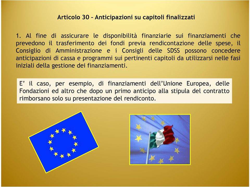 il Consiglio di Amministrazione e i Consigli delle SDSS possono concedere anticipazioni di cassa e programmi sui pertinenti capitoli da utilizzarsi