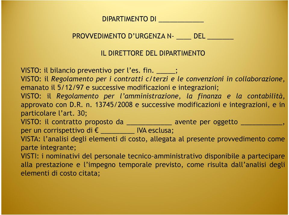 finanza e la contabilità, approvato con D.R. n. 13745/2008 e successive modificazioni e integrazioni, e in particolare l art.