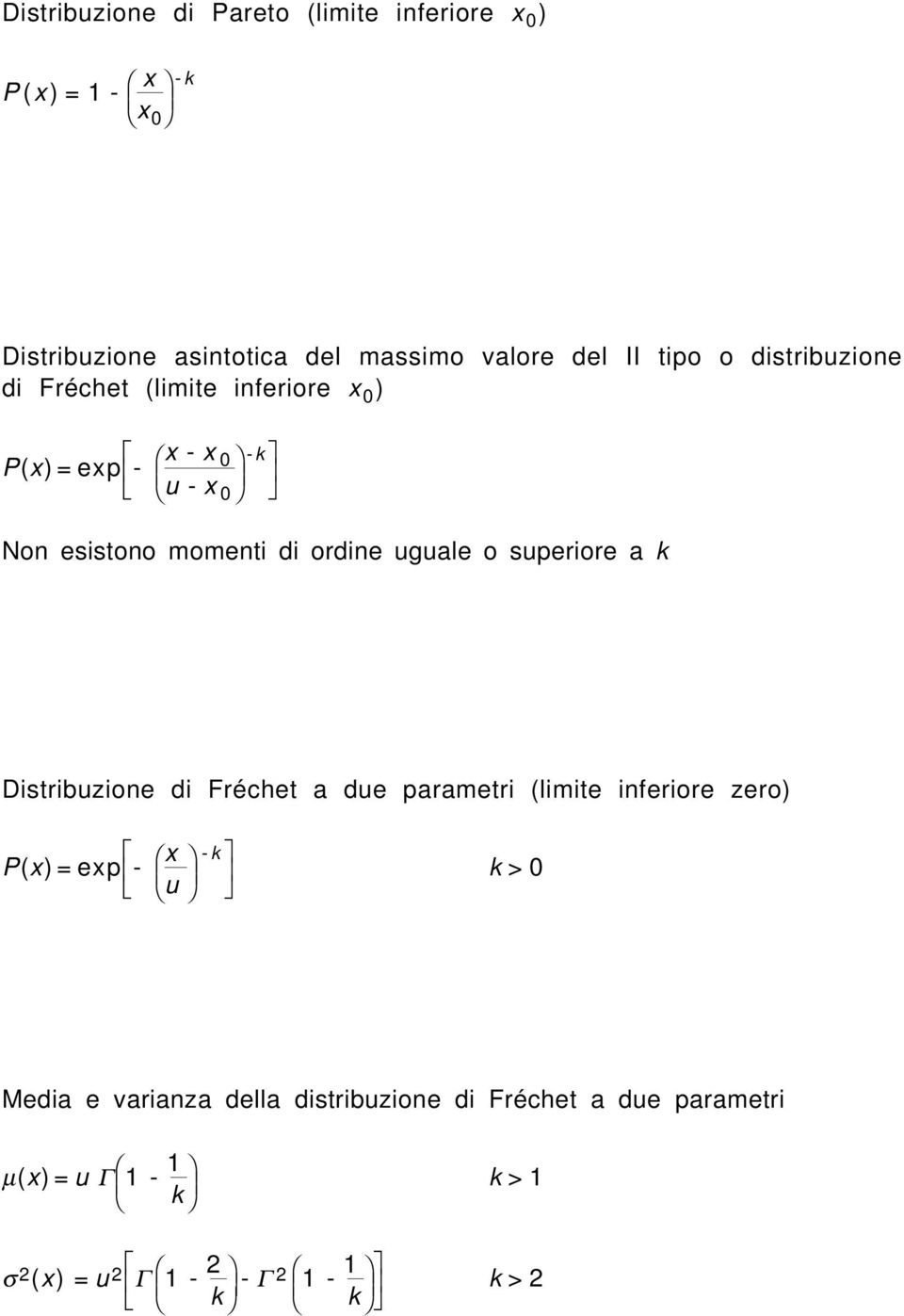 uguale o superiore a k Distribuzione di Fréchet a due parametri (limite inferiore zero) P(x) = exp - x u -k k > 0 Media