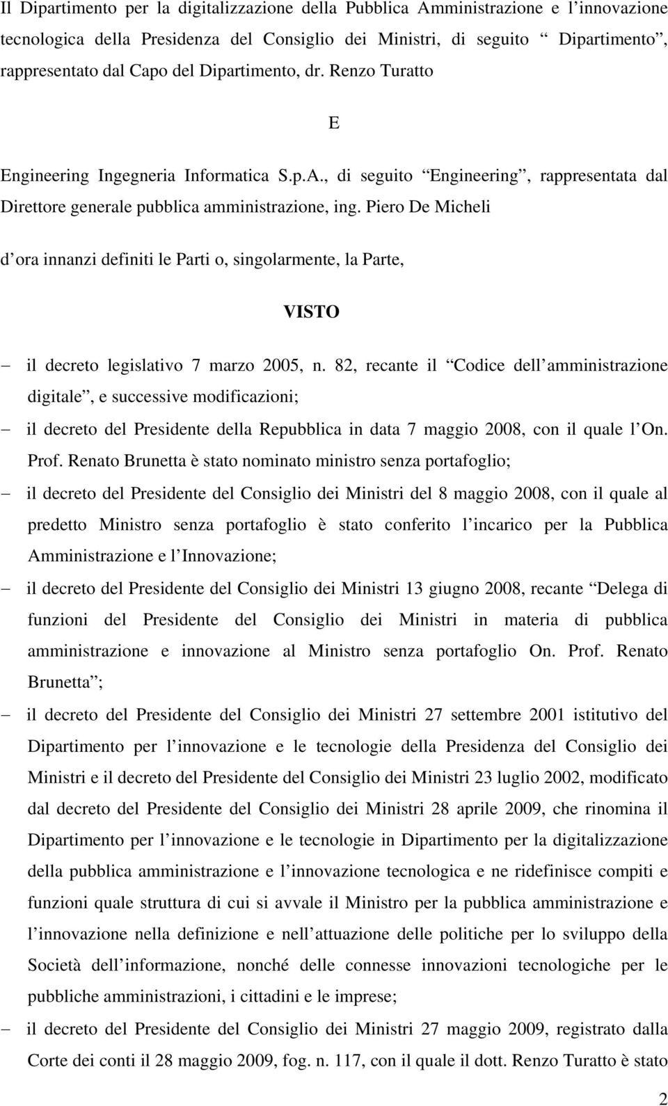Piero De Micheli d ora innanzi definiti le Parti o, singolarmente, la Parte, VISTO il decreto legislativo 7 marzo 2005, n.