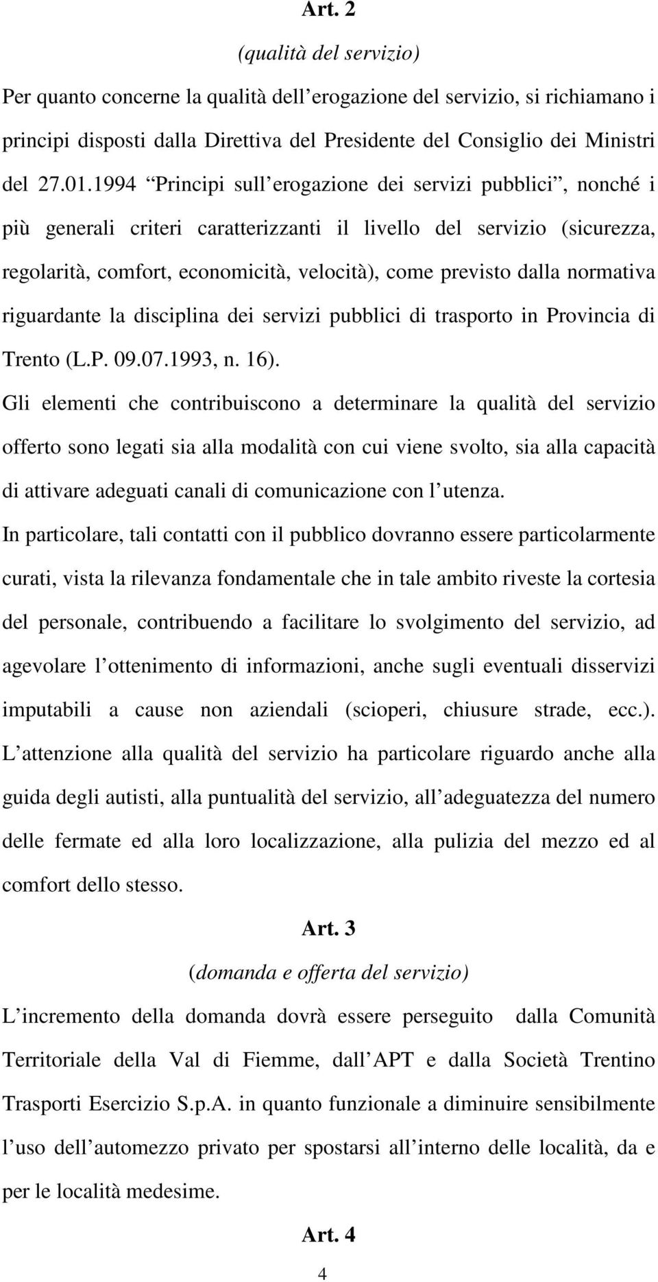 normativa riguardante la disciplina dei servizi pubblici di trasporto in Provincia di Trento (L.P. 09.07.1993, n. 16).