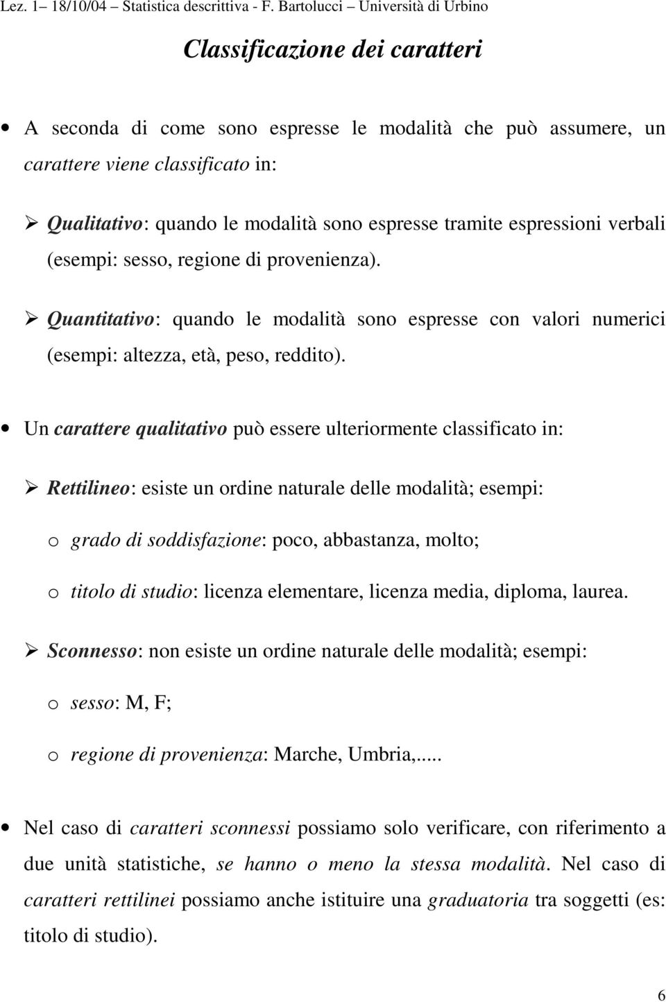 espresson verbal (esemp: sesso, regone d provenenza). Quanttatvo: quando le modaltà sono espresse con valor numerc (esemp: altezza, età, peso, reddto).