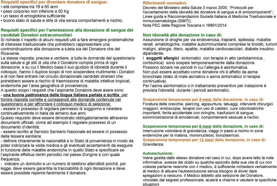 Requisiti specifici per l ammissione alla donazione di sangue dei candidati Donatori extracomunitari Si richiede il rispetto di alcuni requisiti utili a fare emergere problematiche di interesse