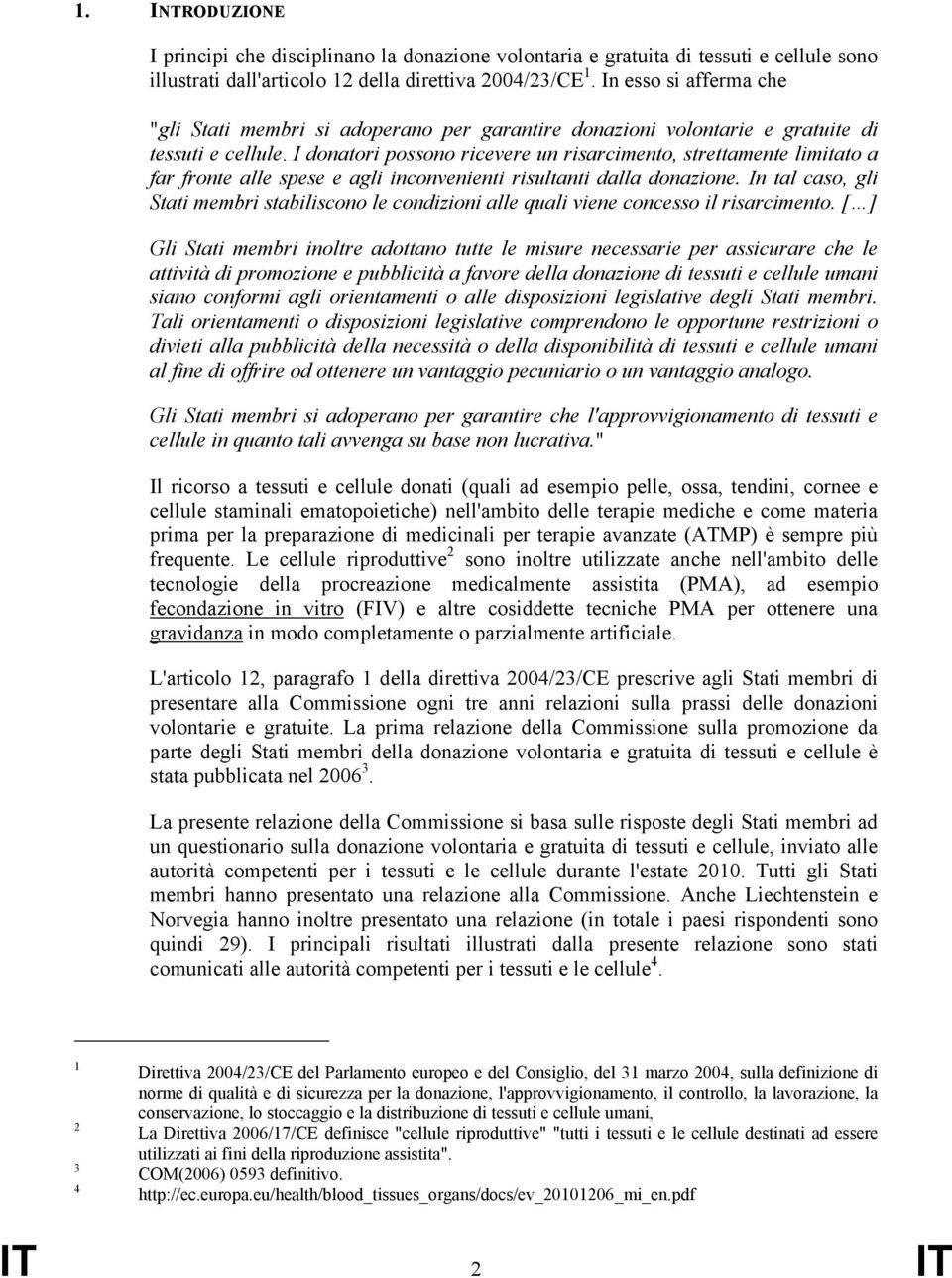 I donatori possono ricevere un risarcimento, strettamente limitato a far fronte alle spese e agli inconvenienti risultanti dalla donazione.