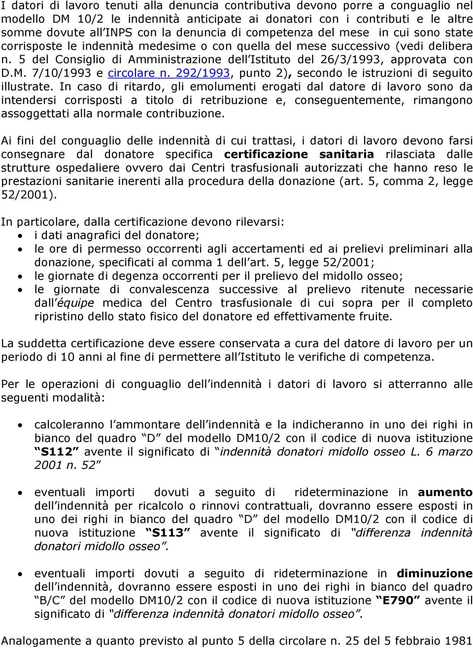 5 del Consiglio di Amministrazione dell Istituto del 26/3/1993, approvata con D.M. 7/10/1993 e circolare n. 292/1993, punto 2), secondo le istruzioni di seguito illustrate.