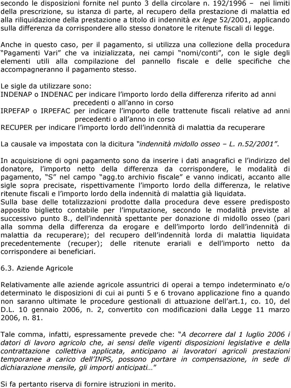 differenza da corrispondere allo stesso donatore le ritenute fiscali di legge.