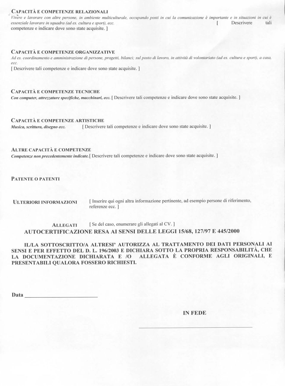 coordinamento e amministrazione di persone, progetti, bilanci; sul posto di lavoro, in attività dì volontariato (ad es. cultura e sport), a casa, ecc.