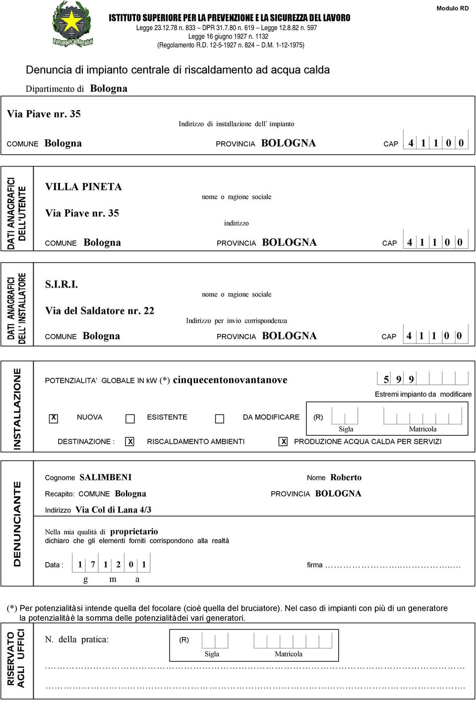 VILLA PINETA nome o ragione sociale indirizzo COMUNE Bologna PROVINCIA BOLOGNA x CAP 4 1 1 0 0 S.I.R.I. Via del Saldatore nr.