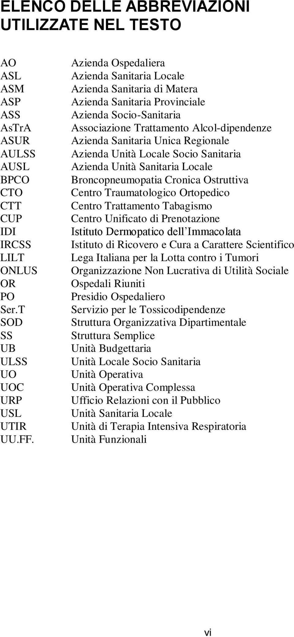 Regionale Azienda Unità Locale Socio Sanitaria Azienda Unità Sanitaria Locale Broncopneumopatia Cronica Ostruttiva Centro Traumatologico Ortopedico Centro Trattamento Tabagismo Centro Unificato di