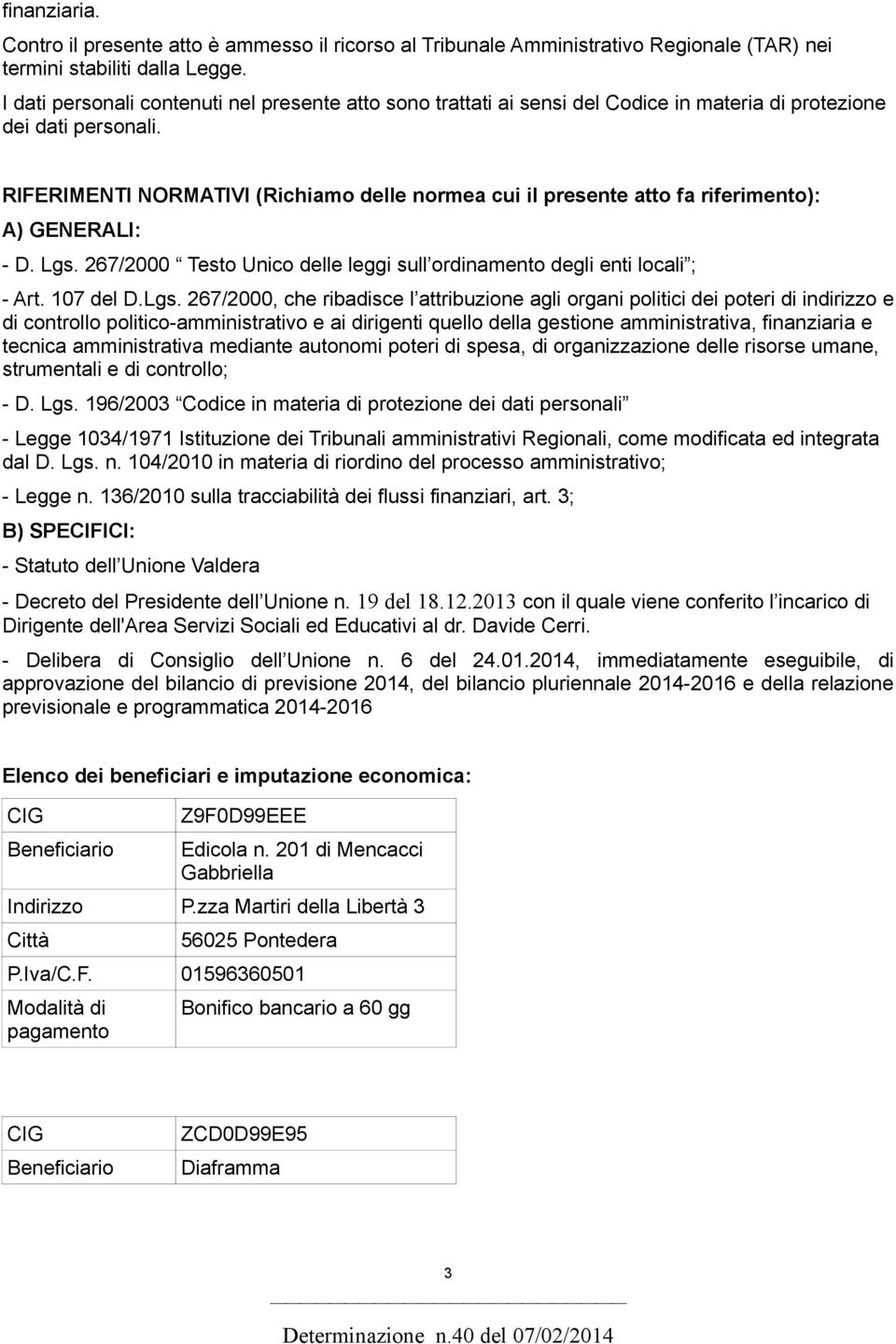 RIFERIMENTI NORMATIVI (Richiamo delle normea cui il presente atto fa riferimento): A) GENERALI: - D. Lgs.