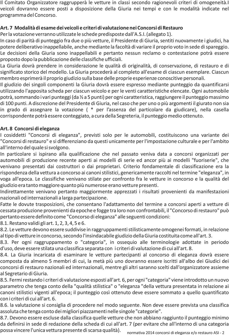 7 Modalità di esame dei veicoli e criteri di valutazione nei Concorsi di Restauro Per la votazione verranno utilizzate le schede predisposte dall'a.s.i. (allegato 1).