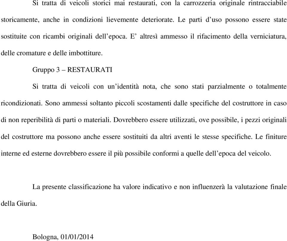 Gruppo 3 RESTAURATI Si tratta di veicoli con un identità nota, che sono stati parzialmente o totalmente ricondizionati.